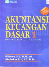 Akuntansi Keuangan Dasar I : Ikhtisar Teori, Soal-Soal dan Materi Praktik