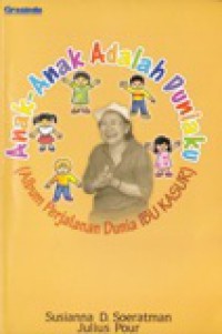 Anak-Anak Adalah Duniaku : Album Perjalanan Dunia Ibu Kasur