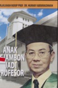 Anak Pejambon Jadi Profesor : Perjalanan Hidup Prof. DR. Nurhay Abdurachman