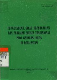 Pengetahuan, Sikap, Kepercayaan Dan Perilaku Budaya Tradisional Pada Generasi Muda Di Kota Batam