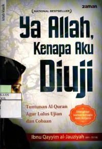 Ya Allah, Kenapa Aku Diuji : Tuntunan Al-Quran Agar Lulus Ujian dan Cobaan