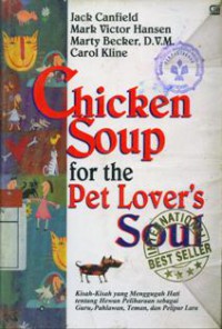 Chicken Soup For The Pet Lover's Soul : Kisah-Kisah Yang Menggugah Hati Tentang Hewan Peliharaan Sebagai Guru,Pahlawan,Teman dan Pelipur Lara
