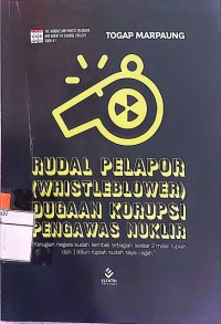 Rudal Pelapor (Whistleblower) Dugaan Korupsi Pengawas Nuklir