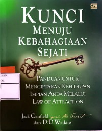Image of Kunci Menuju Kebahagiaan Sejati: Panduan untuk Menciptakan Kehidupan Impian Anda melalui Law of Attraction
