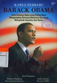 Image of Change We Can Believein : Satu-Satunya Buku Yan Paling Rinci Mengungkap Rencana-Rencana Besarnya Mengubah Amerika dan Dunia