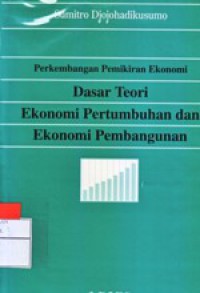 Perkembangan Pemikiran Ekonomi Dasar Teori Ekonomi Pertumbuhan dan Ekonomi Pembangunan