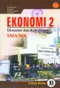 Ekonomi 2 : Ekonomi dan Kehidupan SMA/MA Untuk Kelas IX