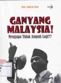 Ganyang Malaysia! Mengapa Tidak Ampuh Lagi???