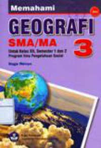 Memahami Geografi SMA/MA Untuk Kelas XII semester 1 dan 2 Program Ilmu Pengetahuan Sosial