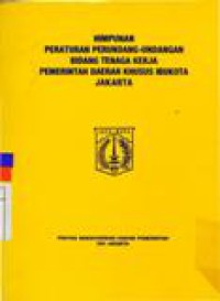 Image of Himpunan Peraturan Perundang-Undangan Bidang Tenaga Kerja Pemerintah daerah Khusus Ibukota Jakarta