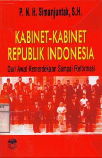 Kabinet-Kabinet Republik Indonesia : Dari Awal Kemerdekaan Sampai Reformasi