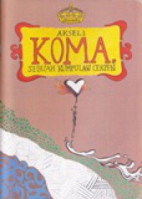 Koma : Sebuah Kumpulan Cerpen Aksel 1