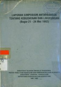 Laporan Simposium Antar Bangsa Tentang Kebudayaan Dan Lingkungan ( Bogor 21 - 24 Mei 1992 )