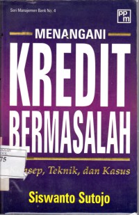 Menangani Kredit Bermasalah : Konsep, Teknik, dan Kasus