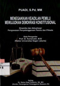 Image of Menegakkan Keadilan Pemilu Mewujudkan Demokrasi Konstitusional : Dinamika dan Aktualisasi Pengawasan Pengelenggaraan Pemilu dan Pilkada