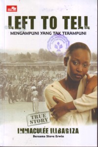 Left To Tell : Mengampuni Yang Tak Terampuni