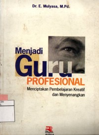 Image of Menjadi Guru Profesional : Menciptakan Pembelajaran Kreatif dan Menyenangkan