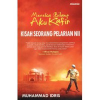 Mereka Bilang Aku Kafir: Kisah Seorang Pelarian NII