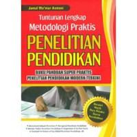 Tuntunan Lengkap Metodologi Praktis Penelitian Pendidikan