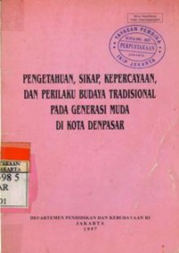 Pengetahuan, Sikap, Kepercayaan Dan Perilaku Budaya Tradisional Pada Generasi Muda Di Kota Denpasar