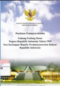 Panduan Pemasyarakatan Undang-Undang Dasar Negara Republik Indonesia Tahun 1945 Dan Ketetapan Majelis Permusyawaratan Rakyat Republik Indonesia