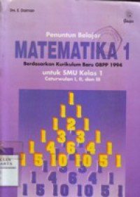 Penuntun Belajar MATEMATIKA 1 untuk SMU Kelas 1 Caturwulan I,II dan III