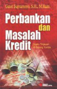 Perbankan dan Masalah Kredit Suatu Tinjauan di Bidang Yuridis