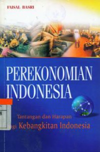 Perekonomian Indonesia : Tantangan Dan Harapan Bagi Kebangkitan Ekonomi Indonesia