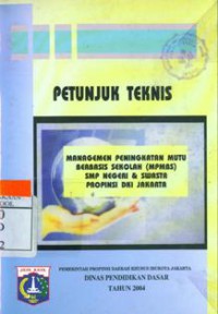 Petunjuk Teknis Managemen Peningkatan Mutu Berbasis Sekolah (MPMBS) SMP Negeri & Swasta Propinsi DKI Jakarta