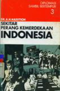 Sekitar Perang Kemerdekaan Indonesia Jilid 3 : Diplomasi sambil Bertempur