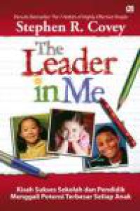 The Leader in Me: Kisah Sukses Sekolah dan Pendidik Menggali Potensi Terbesar Setiap Anak