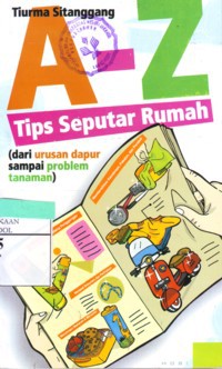 A-Z Tips Seputar Rumah (Dari urusan dapur sampai problem tanaman)