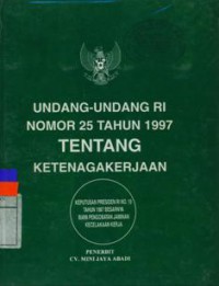 Undang-Undang No. 25 Tahun 1997 TENTANG Ketenagakerjaan