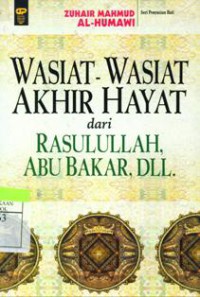 Wasiat-Wasiat Akhir Hayat dari Rasulullah Abu Bakar, Dll