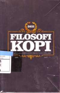 Filosofi Kopi : Kumpulan Cerita Dan Prosa Satu Dekade