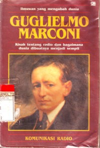 Guglielmo Marconi : Kisah Tentang Radio dan Bagaimana Dunia Dibuatnya Menjadi Sempit