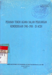 Peranan Tokoh Agama Dalam Perjuangan Kemerdekaan 1945-1950: Di Aceh