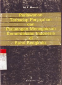 Perlawanan Terhadap Penjajahan Dan Perjuangan Menegakkan Kemerdekaan Indonesia Di Bumi Bengkulu