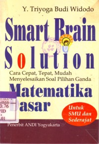 Smart Brain Solution Cara Cepat, Tepat, Mudah Menyelesaikan Soal Pilihan Ganda Matematika Dasar