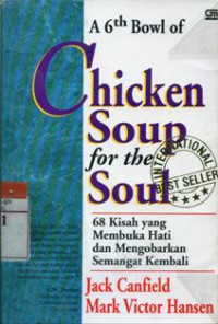 A 6th Bowl of Chicken Soup for the Soul: 68 Kisah yang Membuka Hati dan Mengorbankan Semangat Kembali