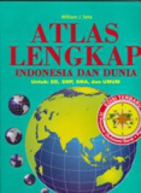 Atlas Lengkap Indonesia dan Dunia : Untuk SD, SMP, SMA dan Umum