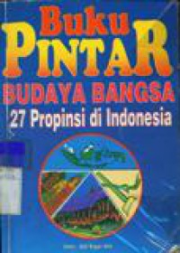 BUKU PINTAR BUDAYA BANGSA 27 PROVINSI DI INDONESIA