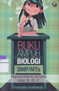 Buku Ampuh Biologi SMP/MTs : Rangkuman Materi dan Soal Latihan Kelas VII, VIII, IX