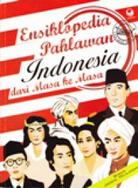 Ensiklopedia Pahlawan Indonesia dari Masa ke Masa