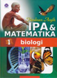 Panduan Asyik IPA & Matematika : Biologi