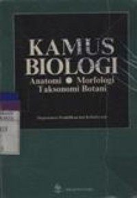 Kamus Biologi : Anatomi, Morfologi, Taksonomi Botani