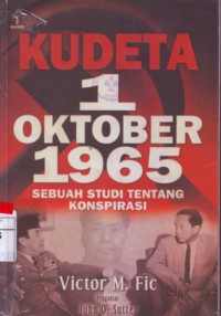 Kudeta 1 Oktober 1965 : Sebuah Studi Tentang Konspirasi