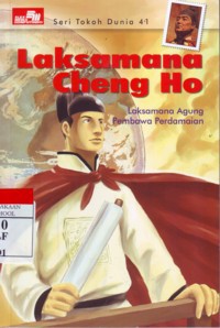 Laksamana Cheng Ho : Laksamana Agung Pembawa Perdamaian