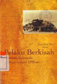 Pelaku Berkisah : Ekonomi Indonesia 1950-an sampai 1990-an