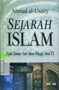Sejarah Islam : Sejak Zaman Nabi Adam Hingga Abad XX